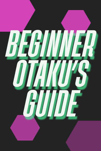 The Beginner Otaku's Guide